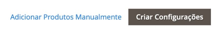 Adicionar Produtos Manualmente / Criar Configurações