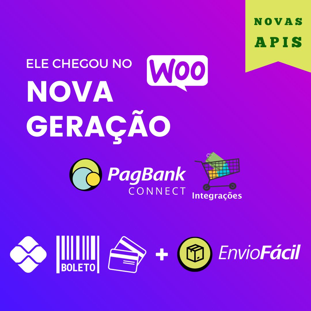 Nova Geração da sua Integração PagBank Ele chegou no Woo
Nova Geração PagBank Connect Integrações
Pix, Boleto, Cartão e EnvioFácil
Novas APIs